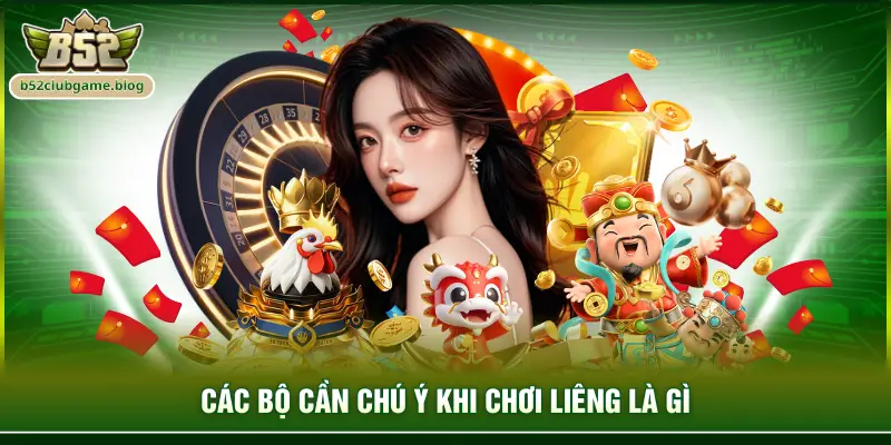 Các bộ cần chú ý khi chơi liêng là gì