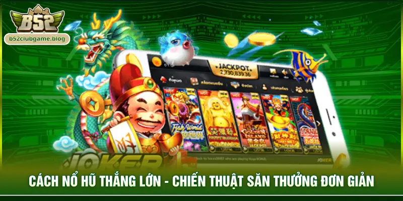 Cách nổ hũ thắng lớn