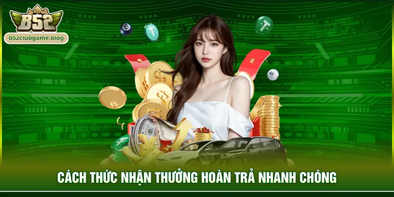 Cách thức nhận thưởng hoàn trả nhanh chóng