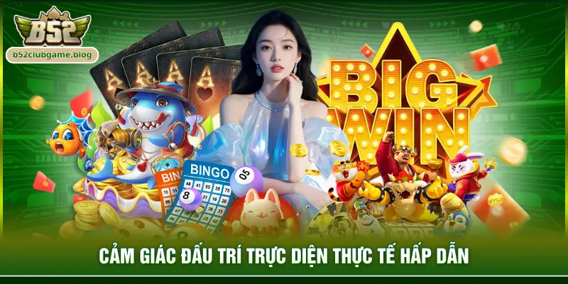 Cảm giác đấu trí trực diện thực tế hấp dẫn