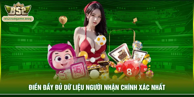 Điền đầy đủ dữ liệu người nhận chính xác nhất