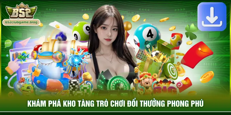 Khám phá kho tàng trò chơi đổi thưởng phong phú