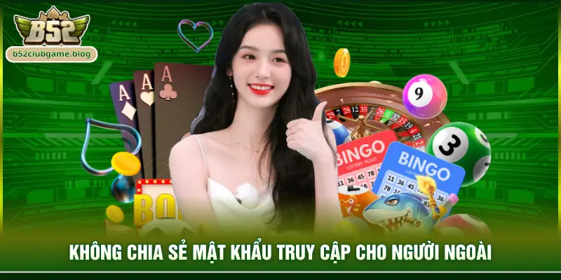 Không chia sẻ mật khẩu truy cập cho người ngoài
