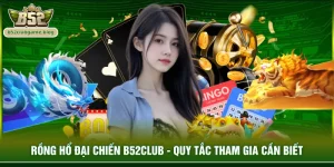 Rồng hổ đại chiến B52club